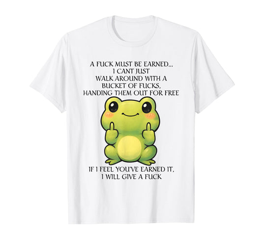 Funny Frog A Fck Must Be Earned I Can't Just Walk Around T-Shirt
