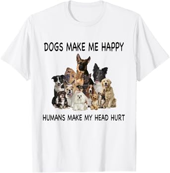 Dogs Make Me Happy Humans Make My Head Hurt Dog Lover Funny T-Shirt