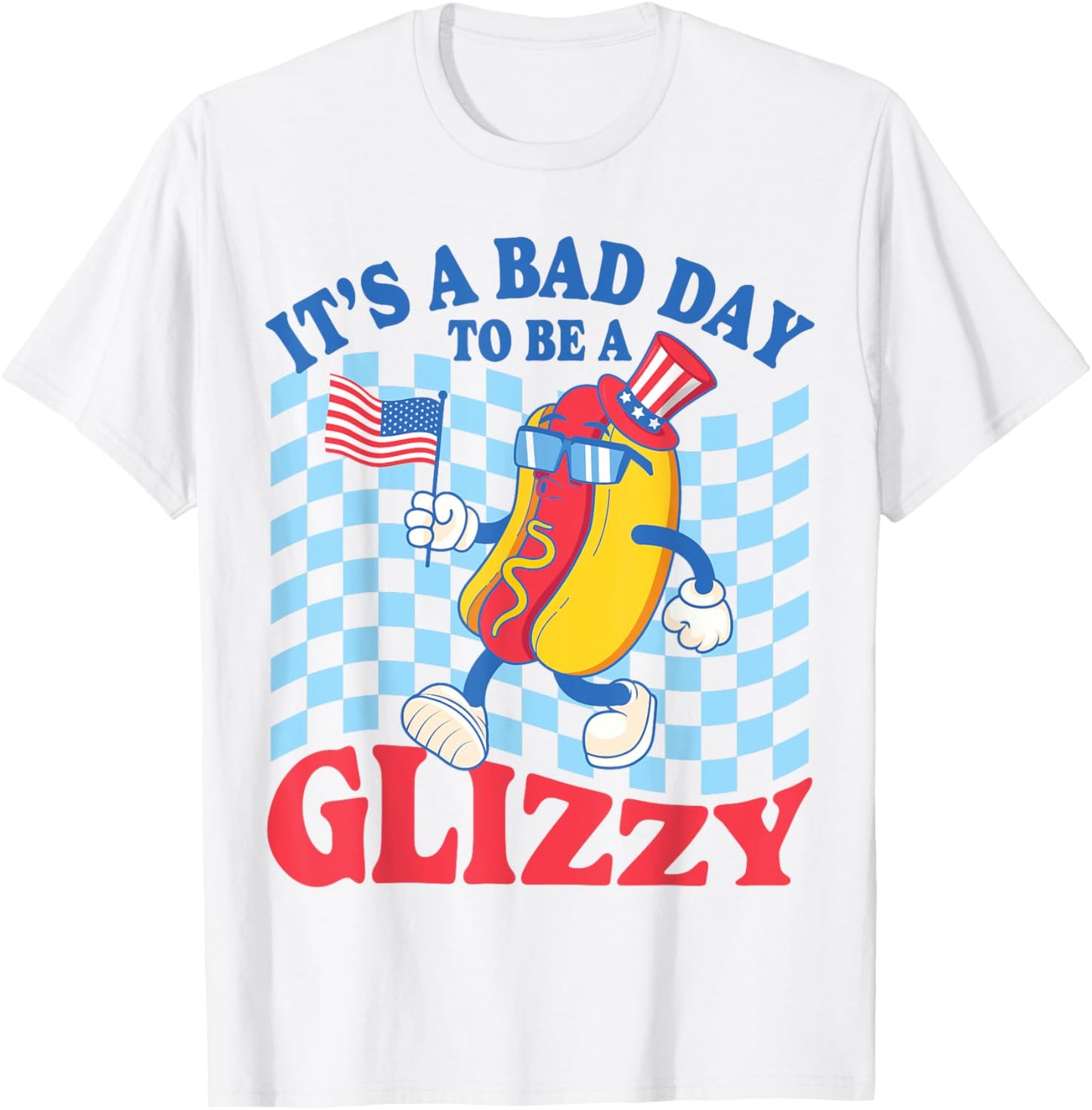 It's A Bad Day To Be A Glizzy Hot Dogs Funny 4th Of July T-Shirt