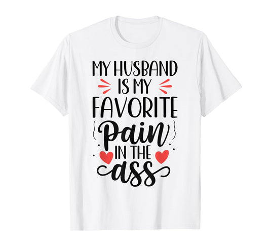 Funny Wife Quote My Husband Favorite Pain in The Ass T-Shirt