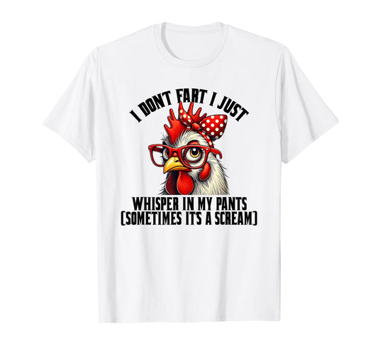 Funny Chicken Quote I Don't Fart I Just Whisper In My Pants T-Shirt