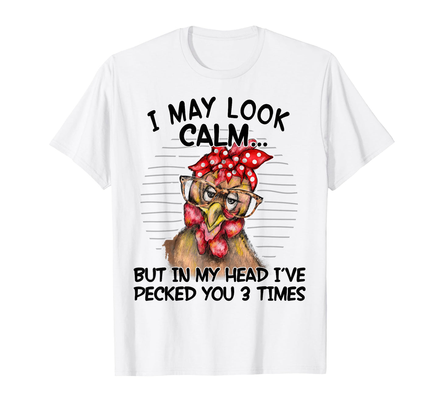 I May Look Calm But In My Head I Pecked You 3 Times Funny T-Shirt