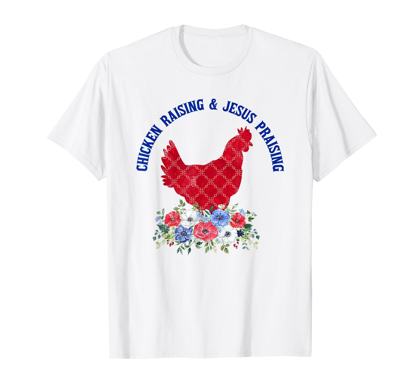 Chicken Raising & Jesus Praising Floral Religious Christians T-Shirt