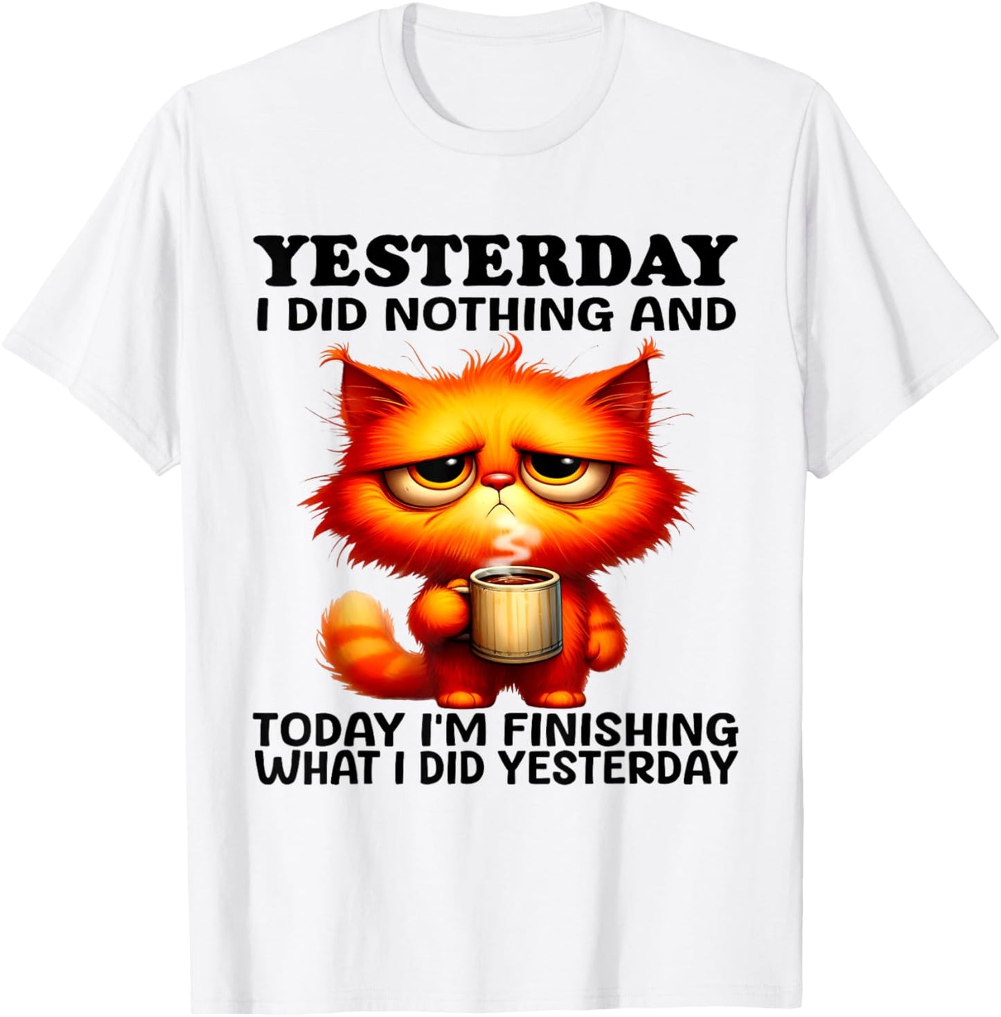 Cat Yesterday I Did Nothing And Today I'm Yesterday T-Shirt