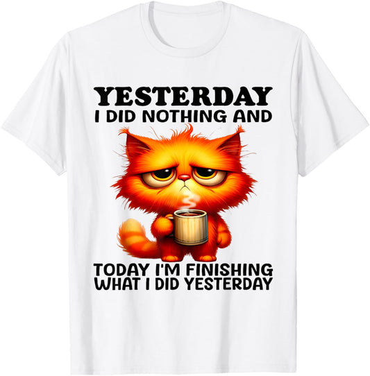 Cat Yesterday I Did Nothing And Today I'm Yesterday T-Shirt