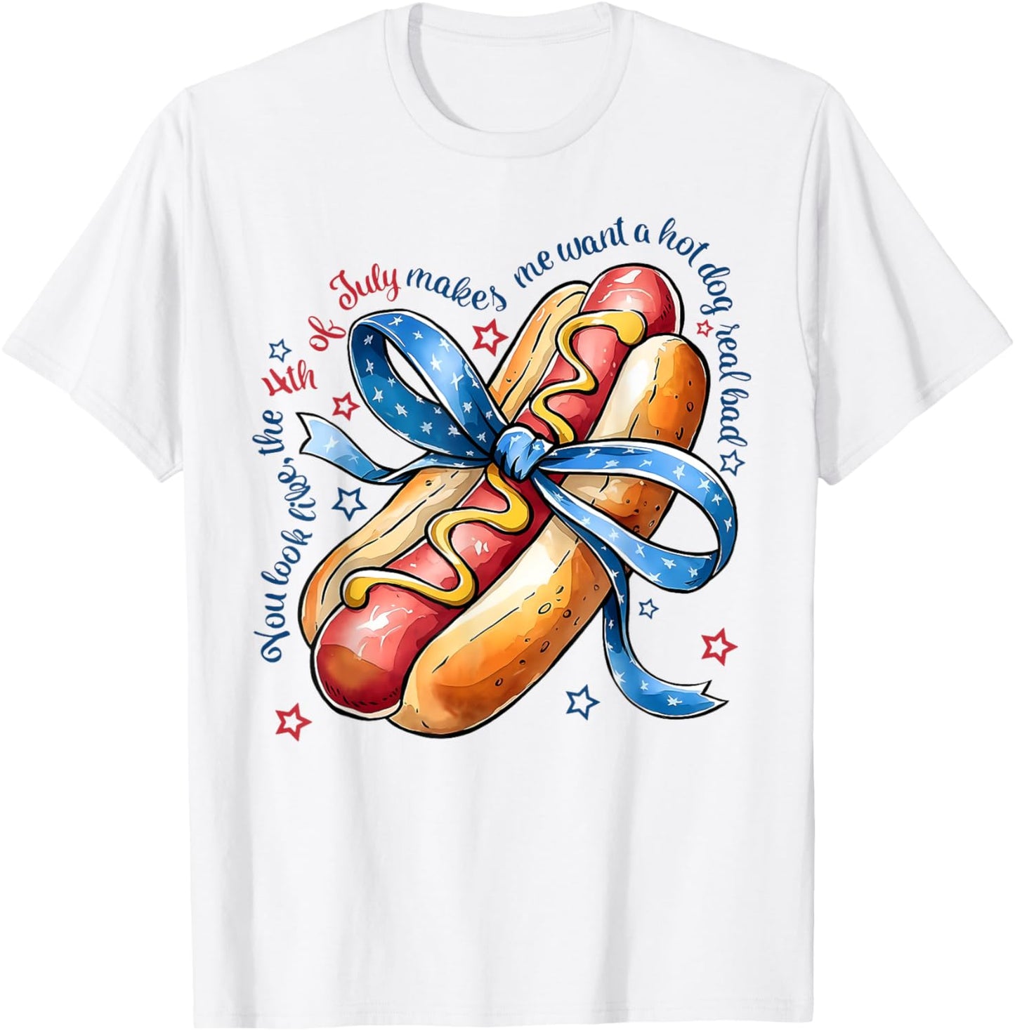 You Look Like The 4th Of July Makes Me Want Hotdog Real Bad T-Shirt