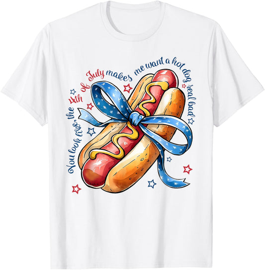 You Look Like The 4th Of July Makes Me Want Hotdog Real Bad T-Shirt