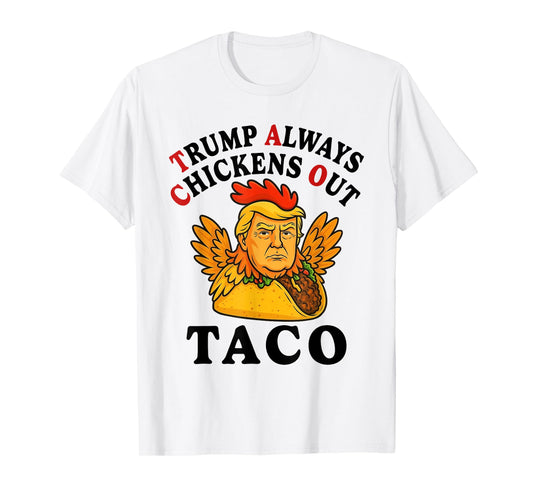 Funny Trump Taco Trump Always Chickens Out T-Shirt