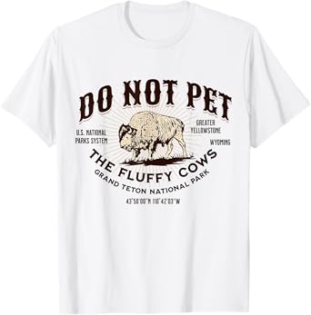 Grand Teton National Park Do Not Pet the Fluffy Cows Bison T-Shirt