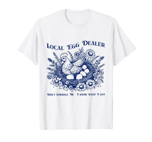 Local Egg Dealer Don't Lowball Me I Know What I Got T-Shirt