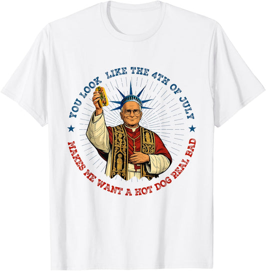 You Look Like The 4th Of July Makes Me Want A Hot Dog T-Shirt