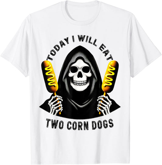 Today I Will Eat Two Corn Dogs Skeleton Silly Meme Funny T-Shirt