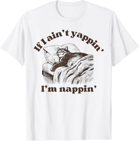 If I Aint Nappin Im Yappin Yapper funny cat meme T-Shirt