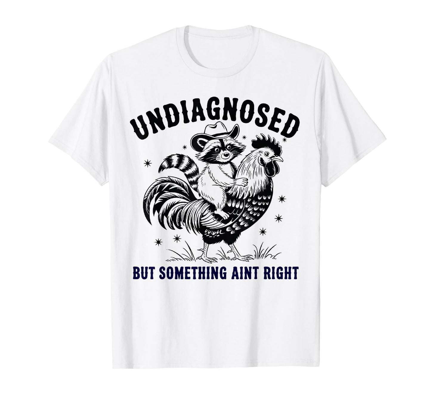 Funny Raccoon chicken Undiagnosed But Something Ain't Right T-Shirt