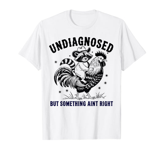 Funny Raccoon chicken Undiagnosed But Something Ain't Right T-Shirt