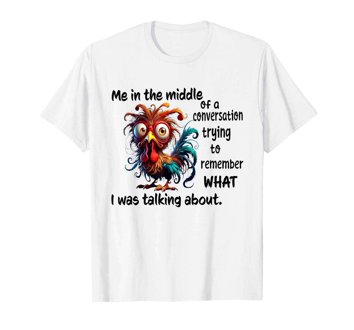Chicken Me In The Middle Of A Conversation Trying T-Shirt