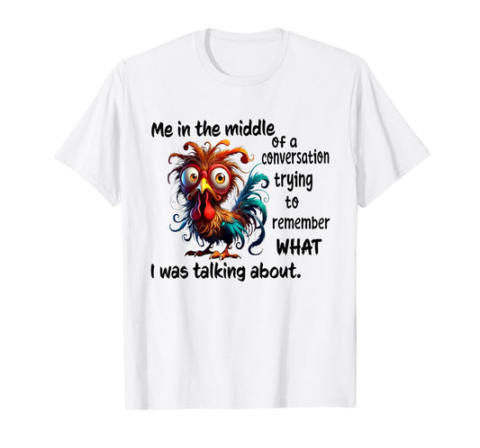 Chicken Me In The Middle Of A Conversation Trying T-Shirt