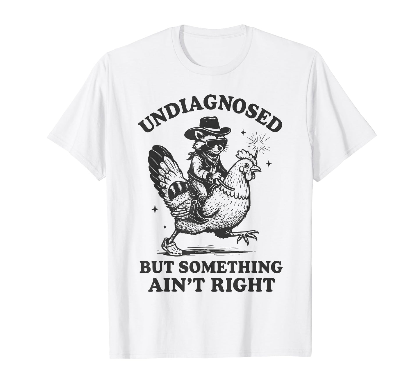 Undiagnosed But Something Ain't Right Funny Raccoon Chicken T-Shirt