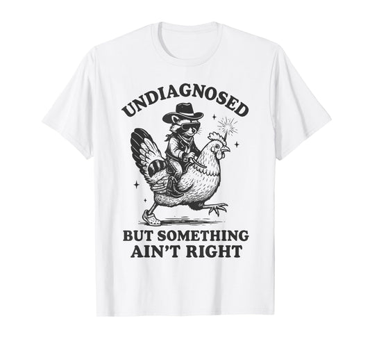 Undiagnosed But Something Ain't Right Funny Raccoon Chicken T-Shirt