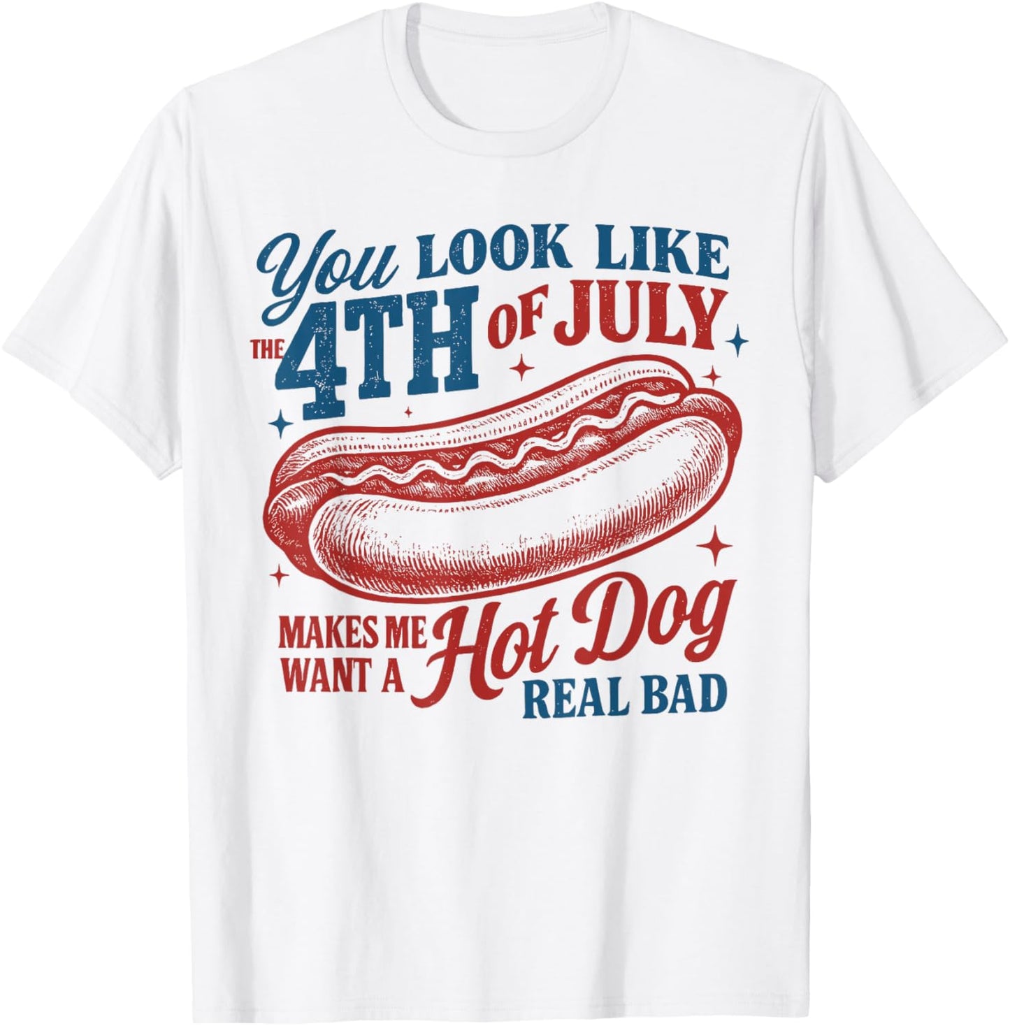 Retro You Look Like The 4th Of July Makes Me Want A Hot Dog T-Shirt