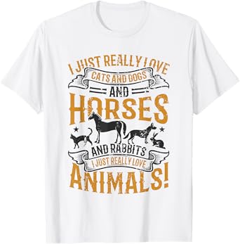Cats and Dogs and Horses and Rabbits - Animal Lover T-Shirt