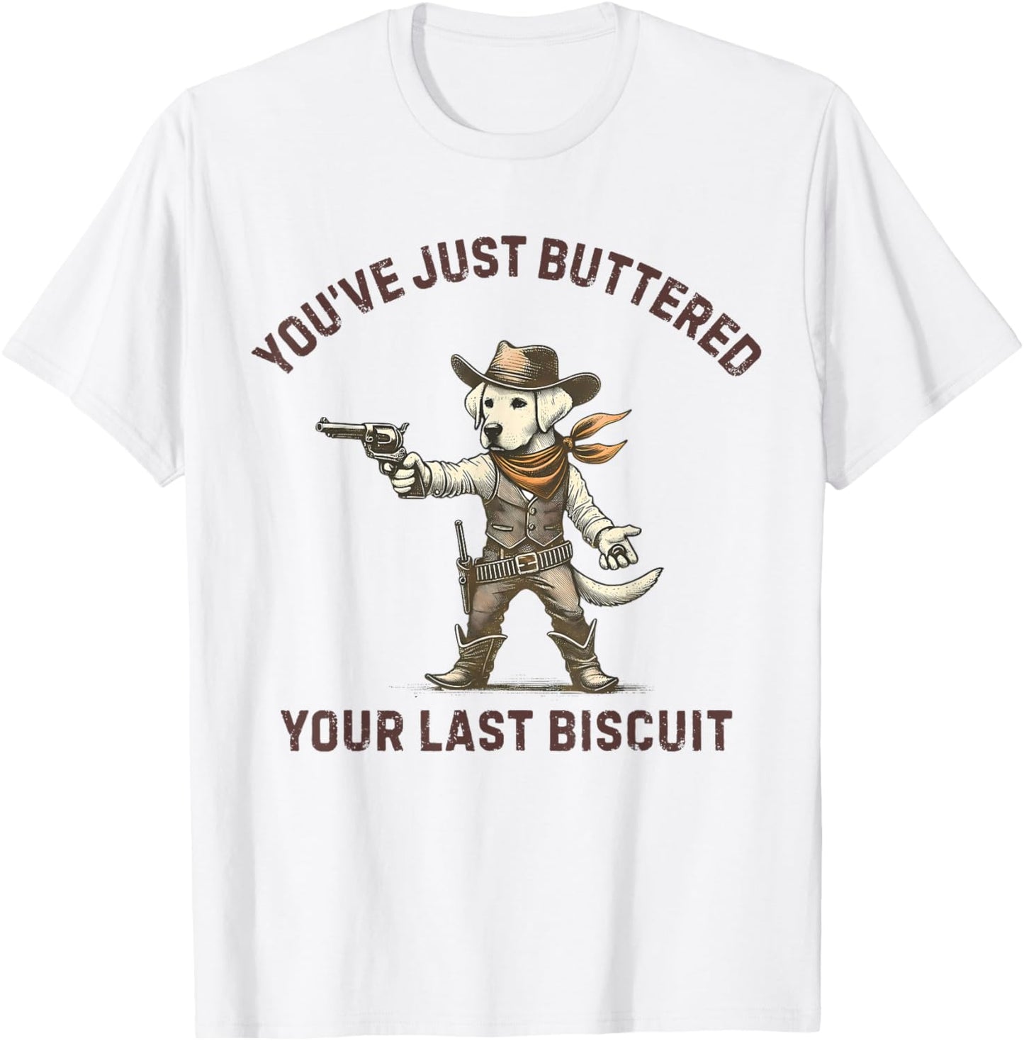 You've Just Buttered Your Last Biscuit Labrador Dog Cowboy T-Shirt
