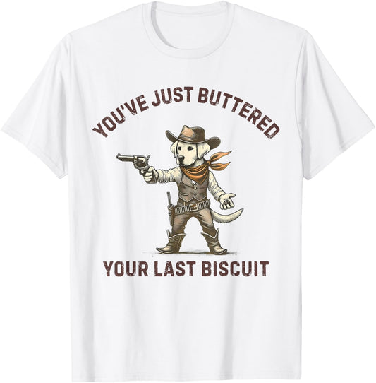 You've Just Buttered Your Last Biscuit Labrador Dog Cowboy T-Shirt