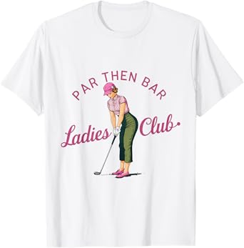 Golf Gifts For Men Funny & Unique Novelty Par Then Bar Ladies Club Golf T-Shirt