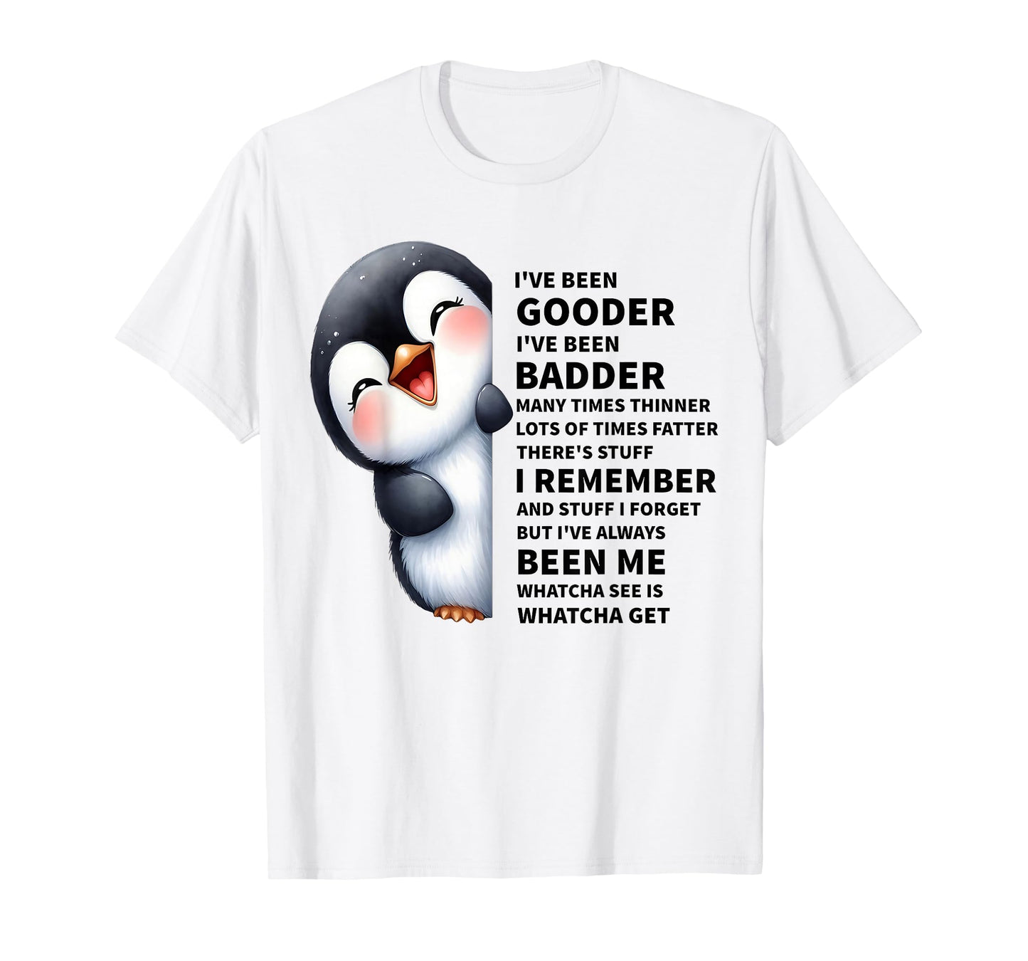 I've Been Gooder I've Been Badder Many Times Thinner Penguin T-Shirt