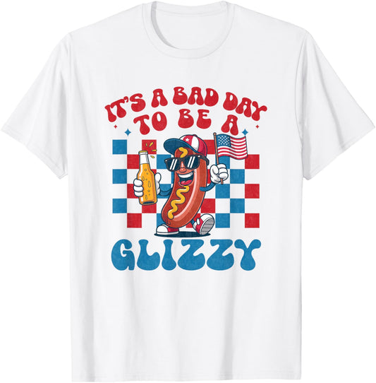 It's A Bad Day To Be A Glizzy Funny 4th Of July Hot Dog T-Shirt