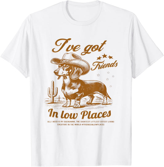 I've Got Friends In Low Places Funny Dachshund Western Shirt T-Shirt
