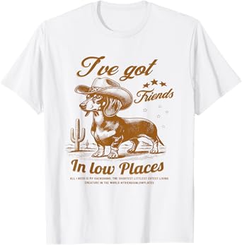 I've Got Friends In Low Places Funny Dachshund Western Shirt T-Shirt