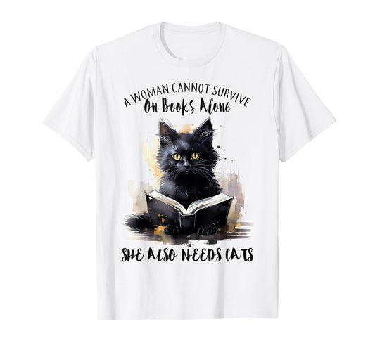 A Woman Cannot Survive On Books Alone She Also Needs Cats T-Shirt
