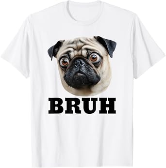 Funny Pug Bruh Silly Puppy Dog Lover T-Shirt