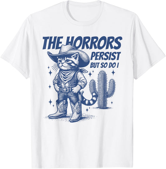 The Horrors Persist But So Do I Funny Cowboy Cat T-Shirt