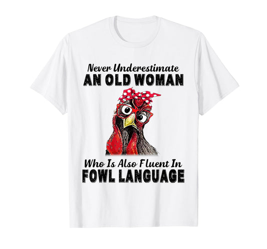Never Underestimate An Old Woman Fluent In Fowl Language T-Shirt