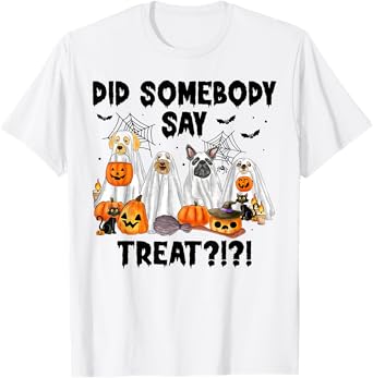 Did Somebody Say Treat Ghost Dogs Lovers Halloween Costume T-Shirt