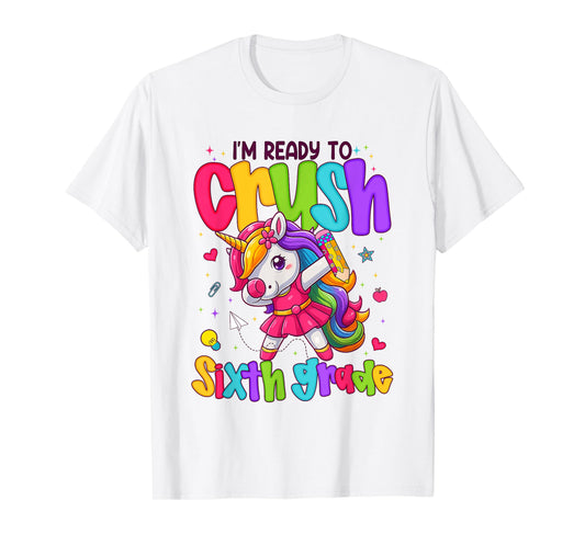 I'm Ready To Crush Sixth Grade Unicorn Back To School Girls T-Shirt