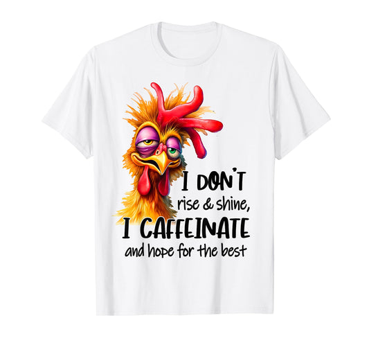 Funny Chicken Saying I Don't Rise And Shine Chicken Lover T-Shirt