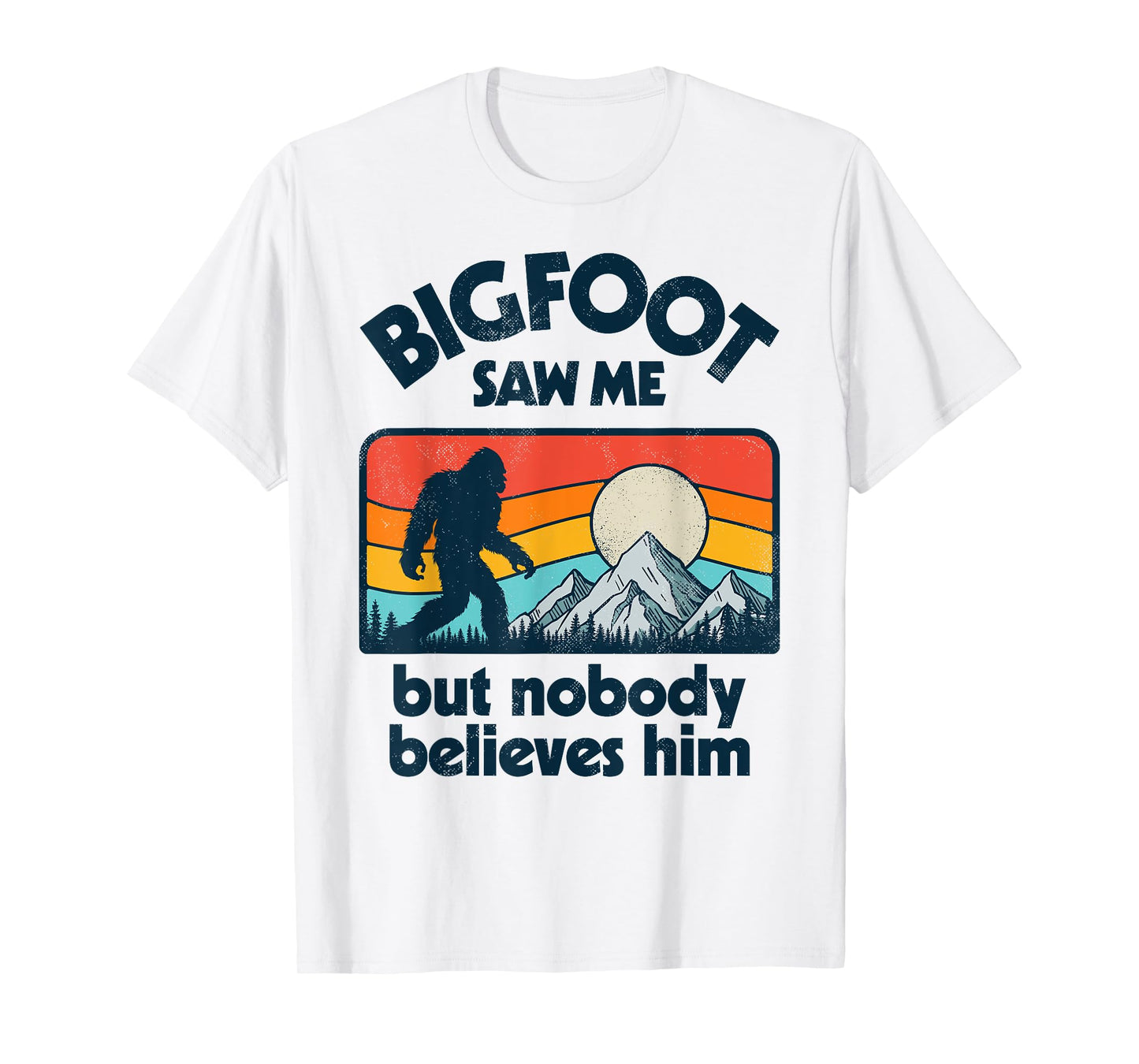 Bigfoot Saw Me But Nobody Believes Him Funny Sasquatch Retro T-Shirt