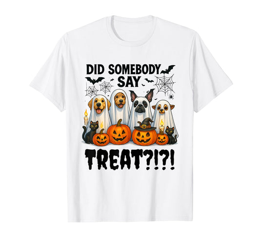 Did Somebody Say Treat Ghost Dogs Lovers Funny Halloween T-Shirt