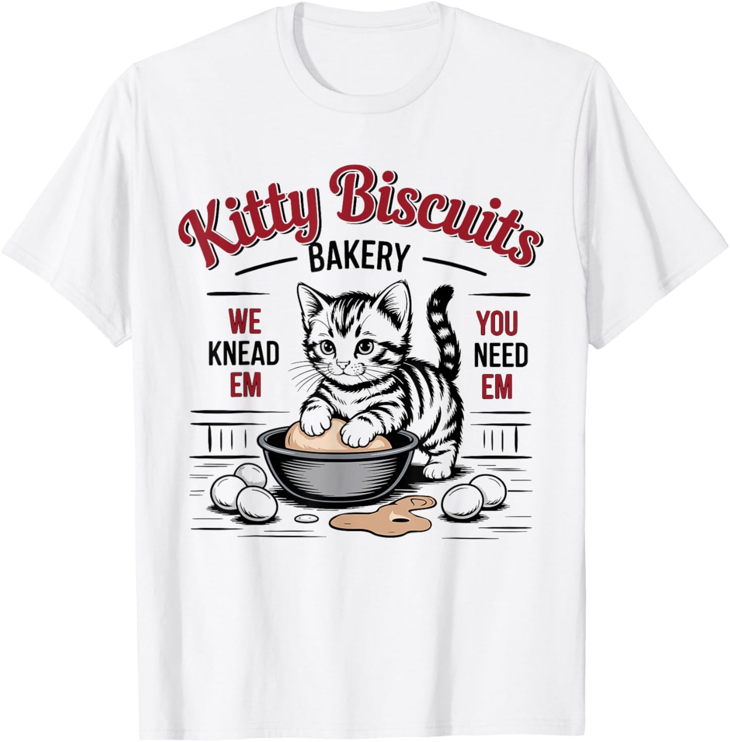 Kitty Biscuits We Knead Em You Need Em Cat Lover Baking T-Shirt