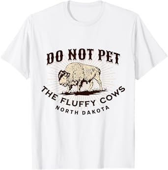 North Dakota Do Not Pet the Fluffy Cows Bison Funny Souvenir T-Shirt