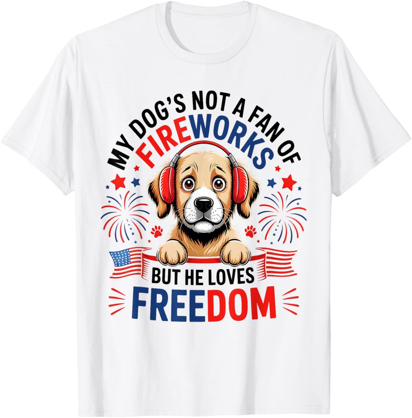 Dog Scared of Fireworks USA Patriotic 4th of July Freedom T-Shirt