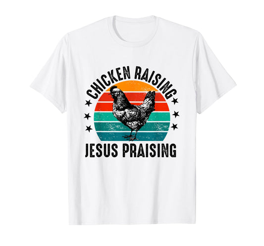 chicken raising & jesus praising T-Shirt
