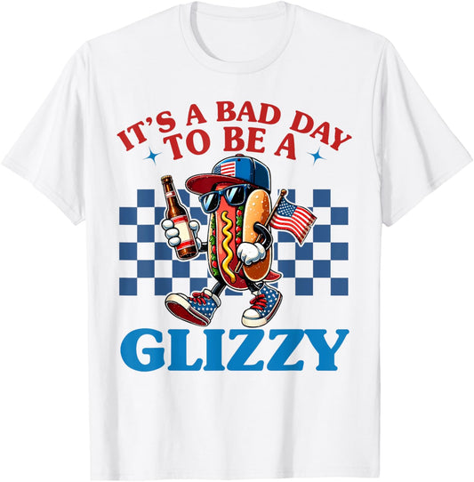It's A Bad Day To Be A Glizzy Funny 4th Of July Hot Dog T-Shirt
