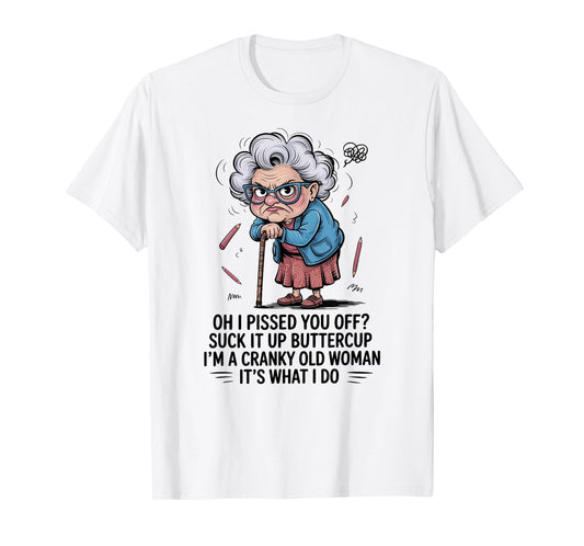 Oh I Pissed You Off Suck It Up Buttercup I'm A Cranky Woman T-Shirt