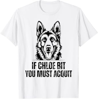 If Chloe Bit You Must Acquit Funny Dog for men women T-Shirt