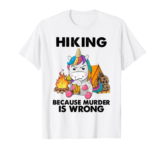 Hiking Because Murder Is Wrong Unicorn Hiking T-Shirt