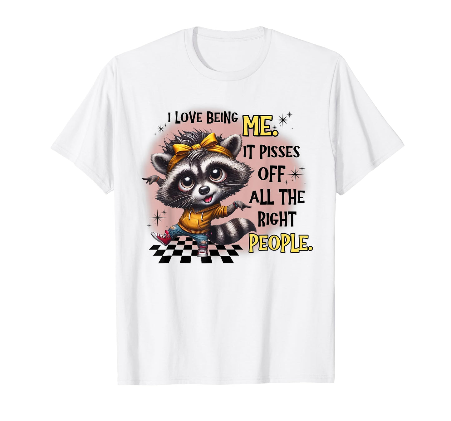 Raccoon I Love Being Me It Pisses Off All The Right People T-Shirt